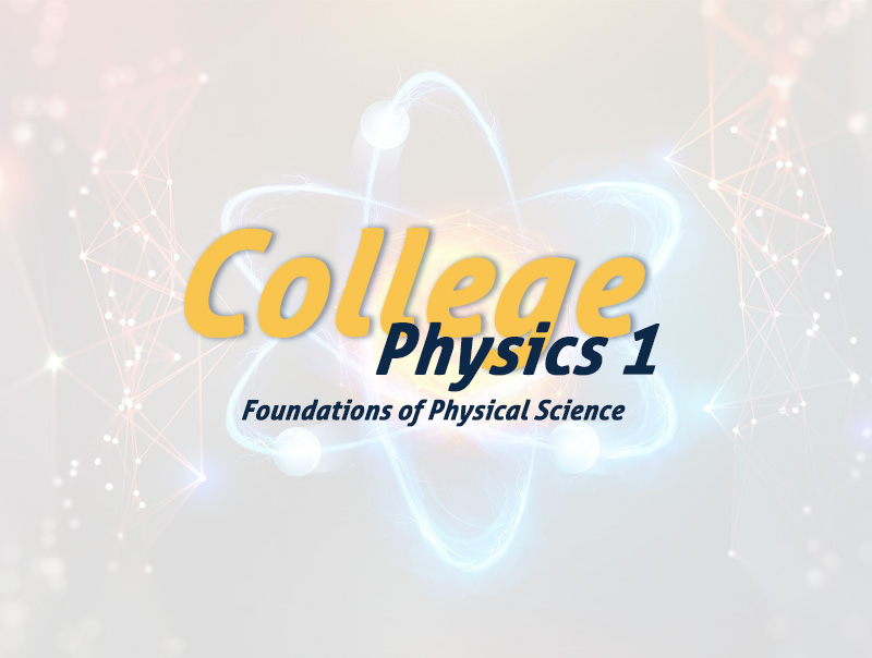 College Physics 1 Foundations of Physical Science
