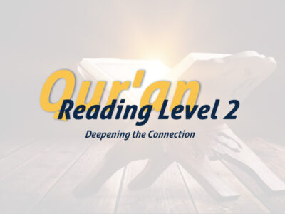 Qur’an Reading Level 2: Deepening the Connection